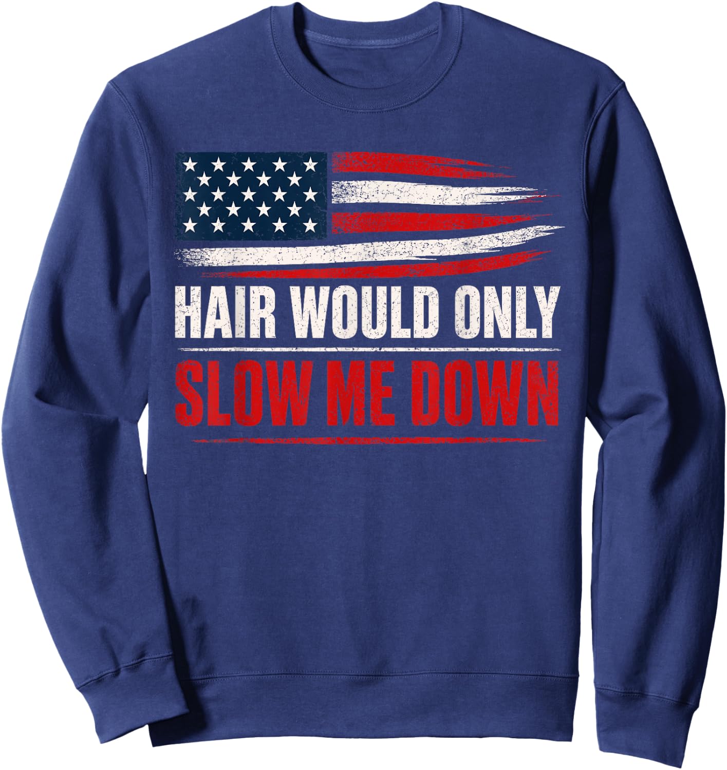 Funny Bald Head Humor USA Flag Hair Would Only Slow Me Down Sweatshirt - Sweatshirt | Navy