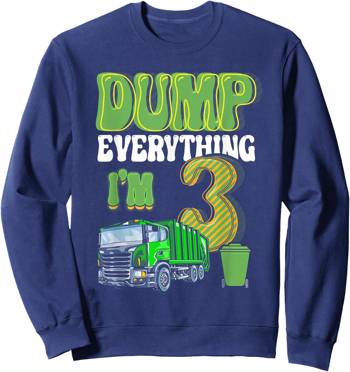 Dump Everything I'm 3 Year Old Garbage Truck 3rd Birthday Sweatshirt - Sweatshirt | Navy