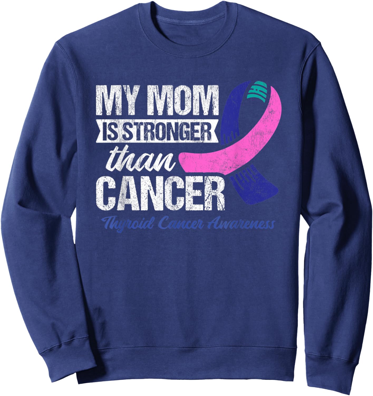 My Mom Is Stronger Than Cancer Thyroid Cancer Sweatshirt - Sweatshirt | Navy