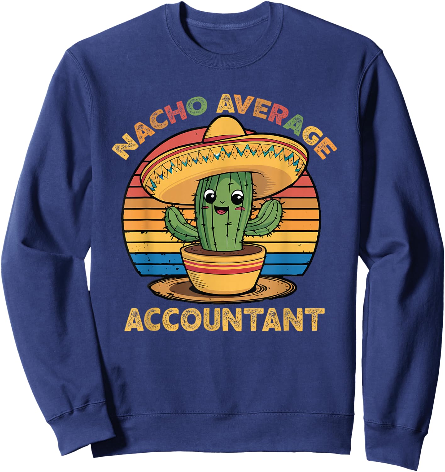 Nacho Average Accountant Cinco De Mayo Accounting CPA Funny Sweatshirt - Sweatshirt | Navy