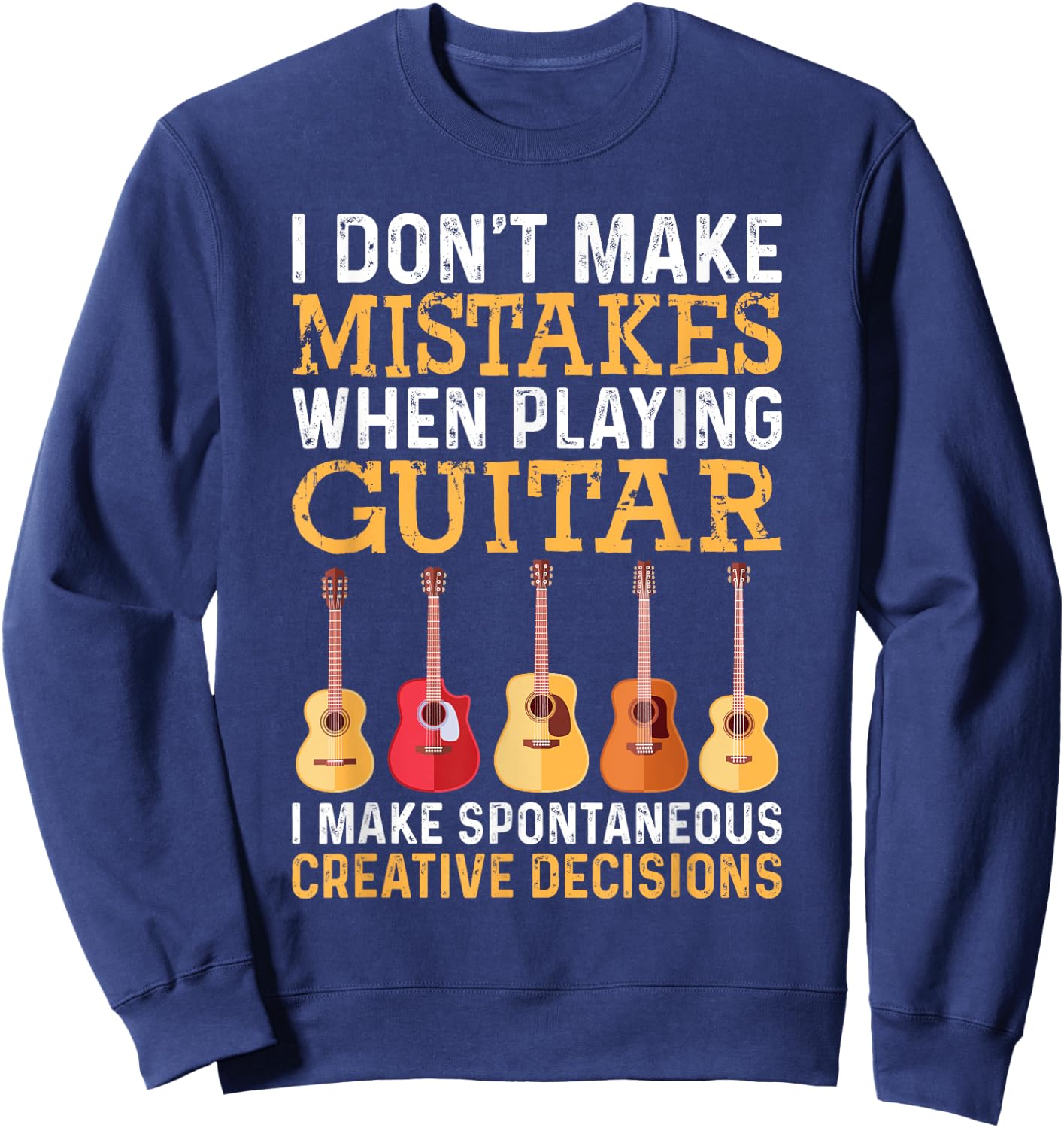 I Don't Make Mistakes When Playing Guitar Funny Guitarists Sweatshirt - Sweatshirt | Navy