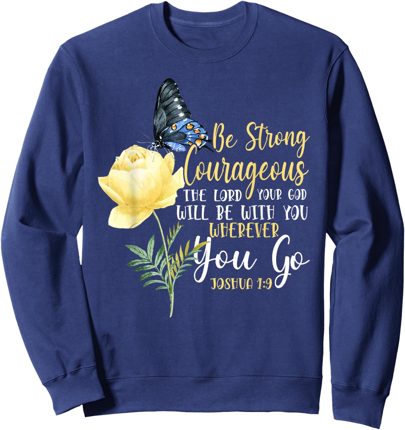 Christian Bible Verse Quote Butterfly Rose Flower Joshua 1:9 Sweatshirt - Sweatshirt | Navy