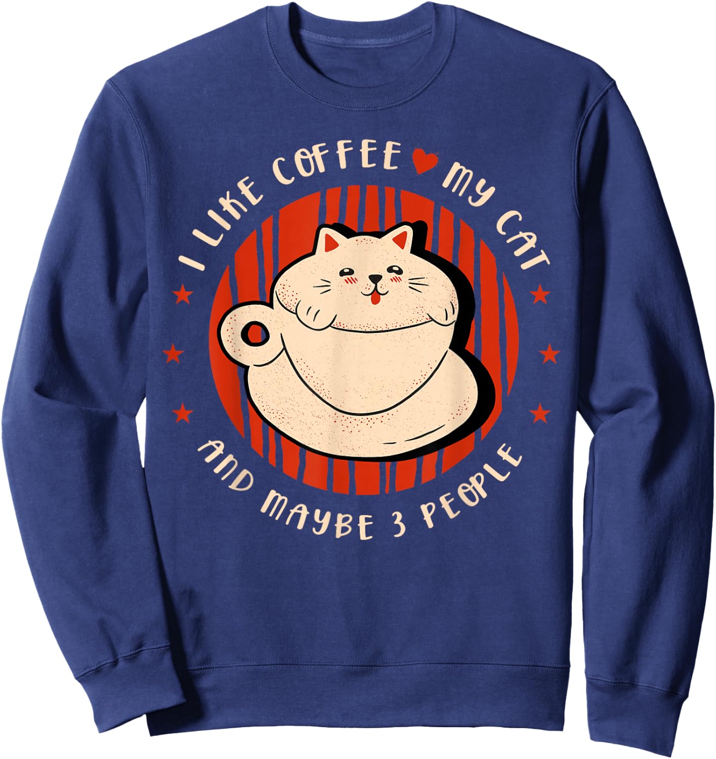 I like coffee my cat and maybe 3 people Coffee lover Coffee Sweatshirt - Sweatshirt | Navy