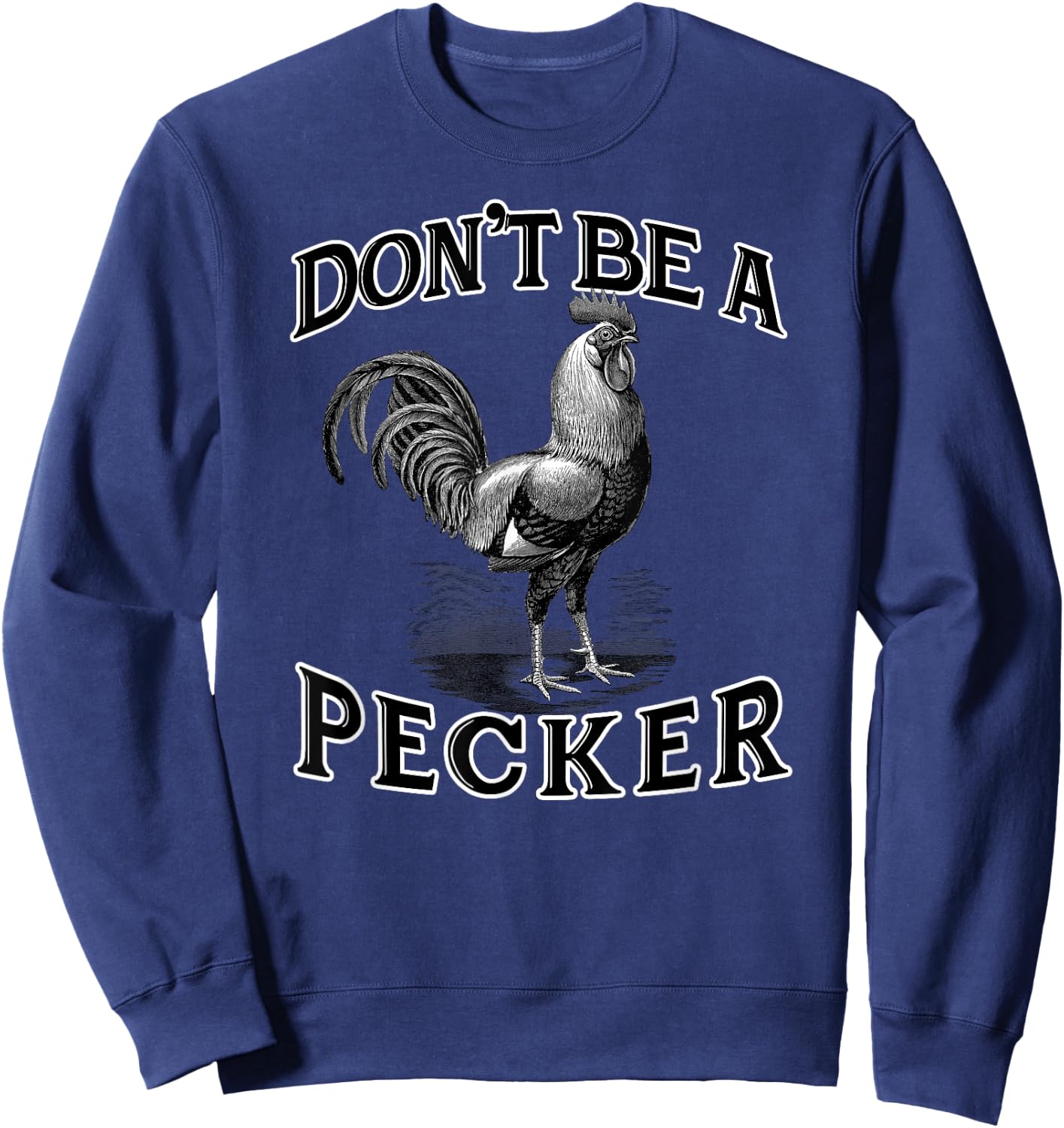 Don't Be a Pecker Chicken Vintage Funny Sweatshirt - Sweatshirt | Navy
