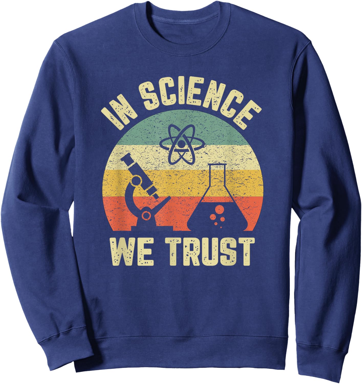 Funny Science Shirt Physics Biology Gift In Science We Trust Sweatshirt - Sweatshirt | Navy