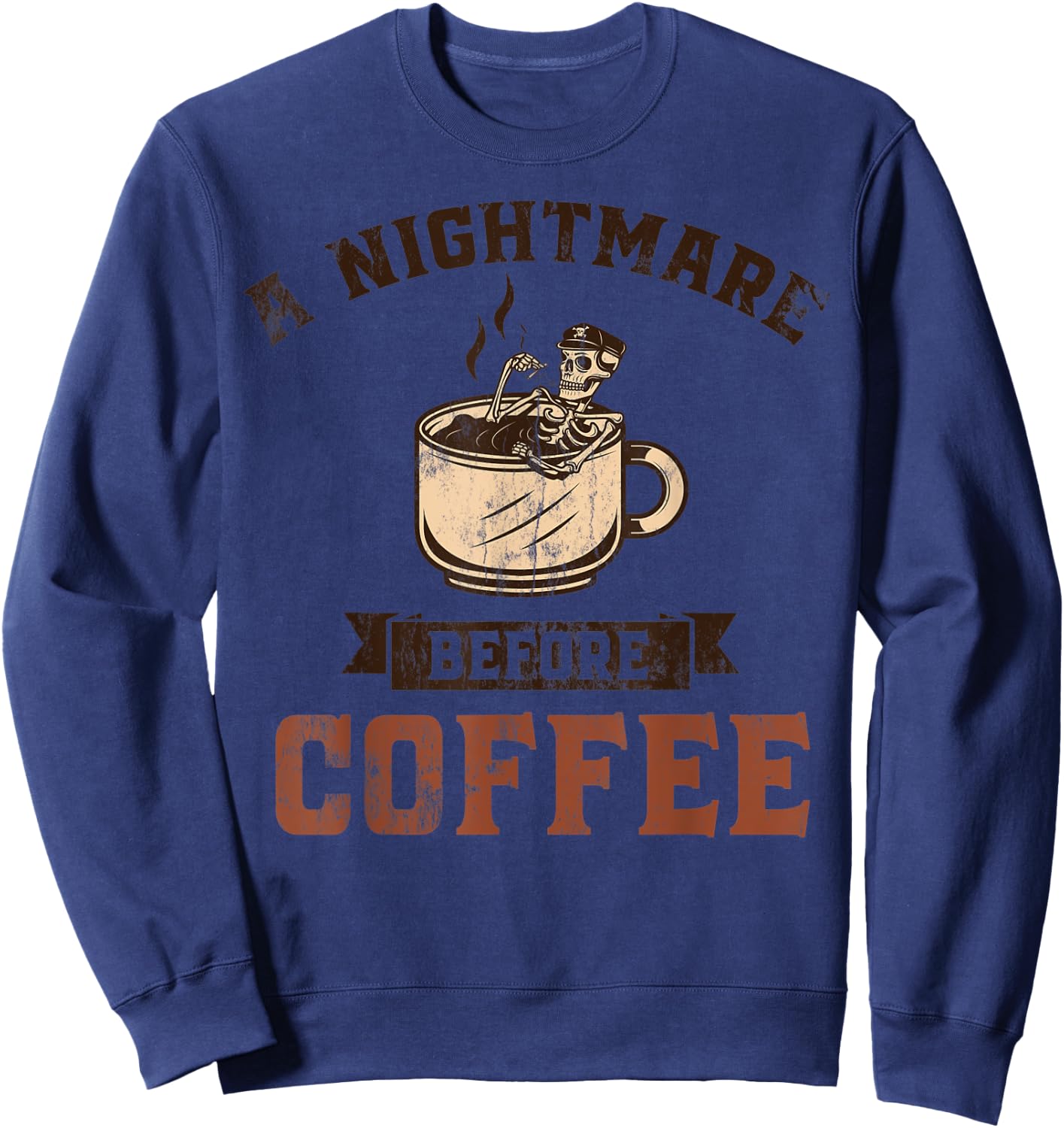 A Nightmare Before Coffee Caffeine Lovers Cappuccino Design Sweatshirt - Sweatshirt | Navy