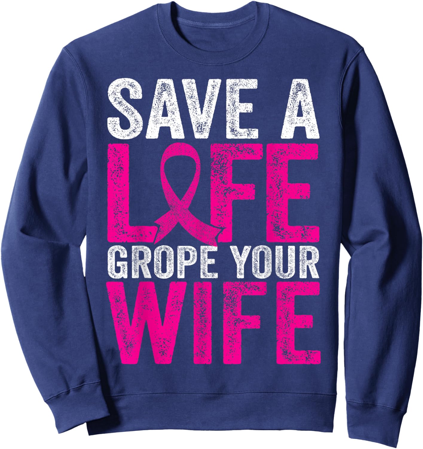 Save A Life Wife Funny Breast Cancer Awareness Shirt Sweatshirt - Sweatshirt | Navy