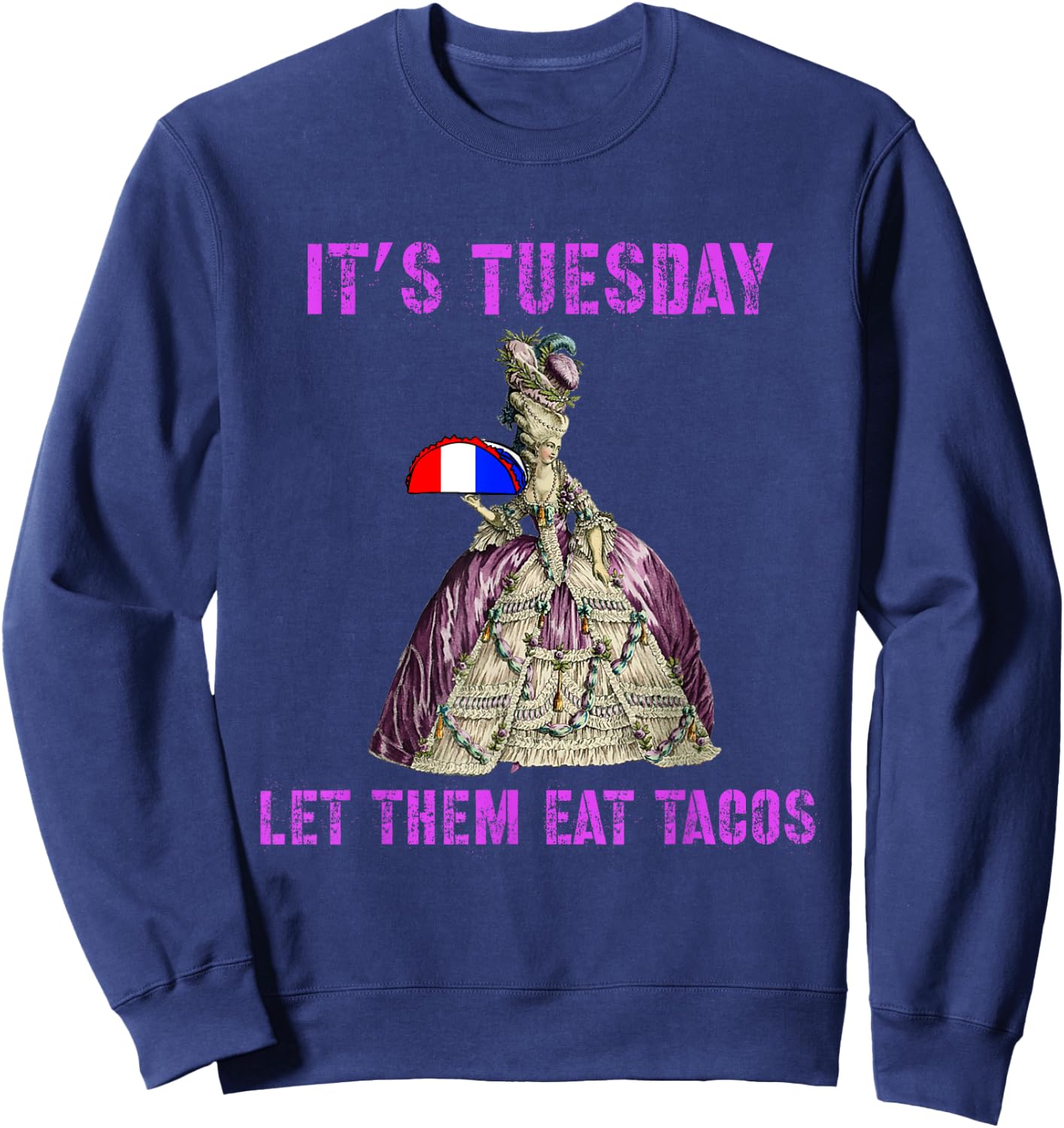 Funny Let Them Eat Tacos Marie Antoinette Novelty Sweatshirt - Sweatshirt | Navy