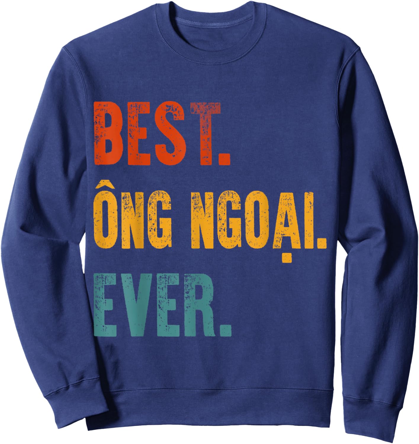 Best Ong Ngoai Ever Vietnamese Grandpa Father's Day Gift Sweatshirt - Sweatshirt | Navy
