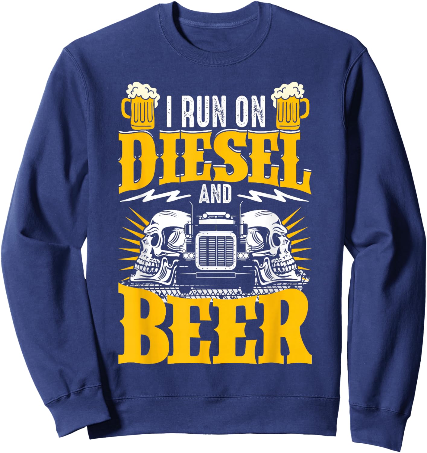 Trucker Truck Driver I Run On Diesel And Beer Sweatshirt - Sweatshirt | Navy