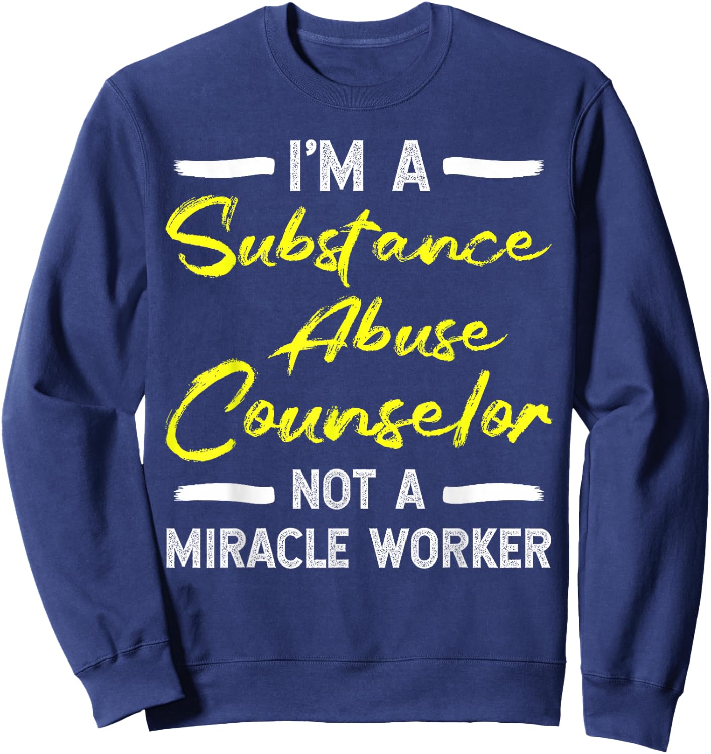 Substance Abuse Counselor - Not A Miracle Worker Sweatshirt - Sweatshirt | Navy