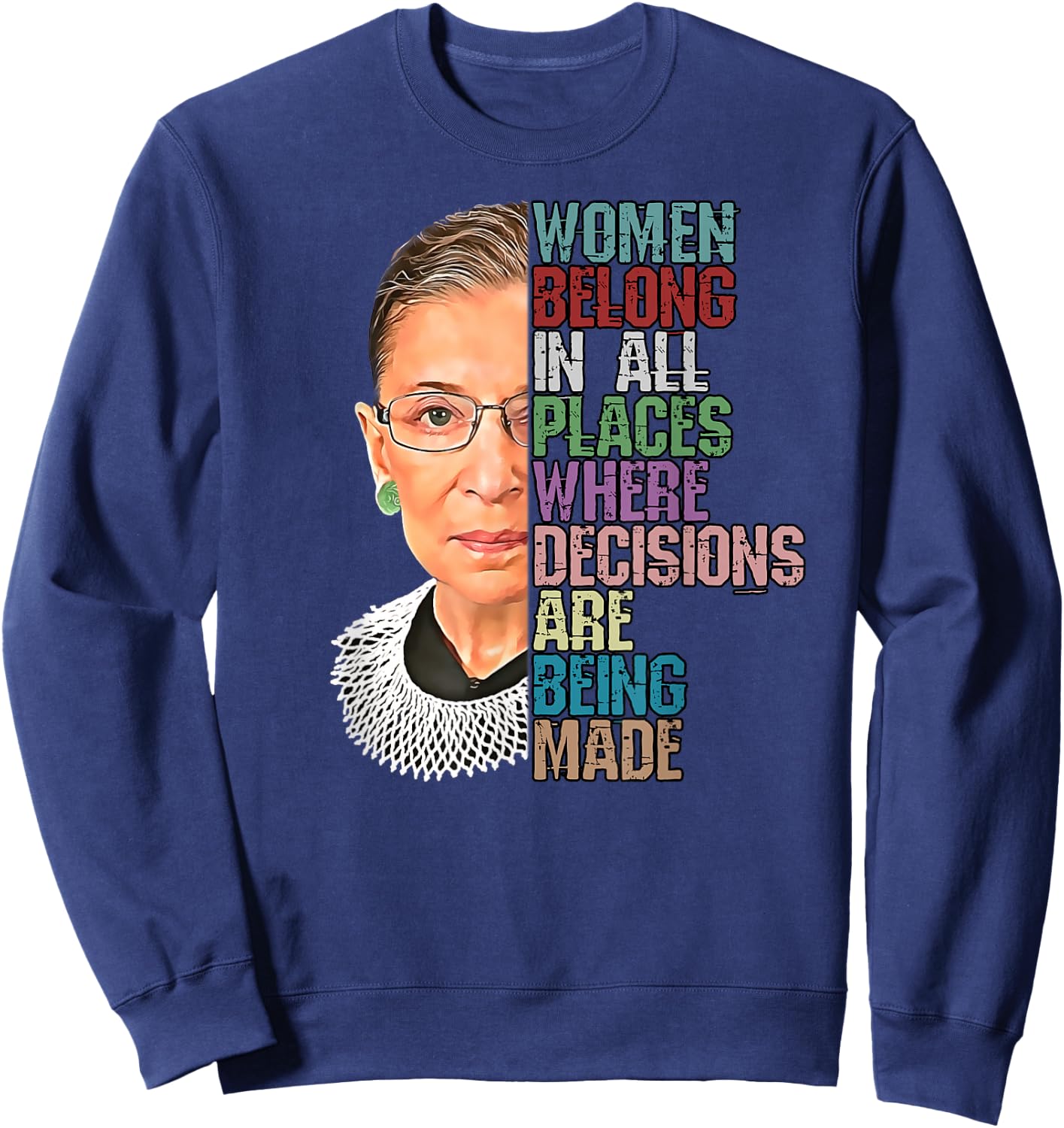 Women Belong In All Places Where Decisions Being Made RBG Sweatshirt - Sweatshirt | Navy