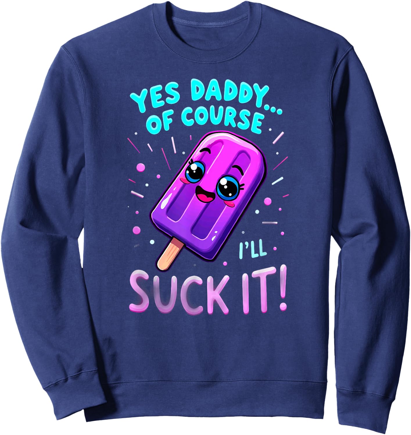 Humor Yes Daddy Ice Cream Popsicle Sweatshirt - Sweatshirt | Navy