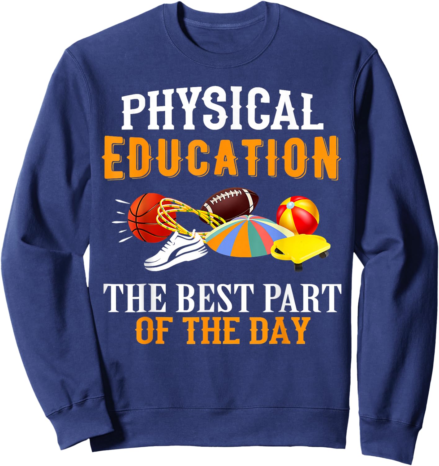 Physical Education PE The Best Part Of The Day Sweatshirt - Sweatshirt | Navy