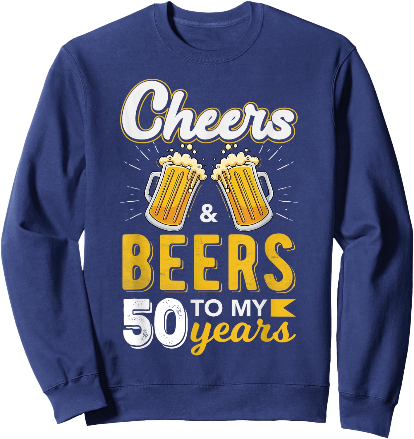 Cheers and Beers to 50 Years Birthday Sweatshirt - Sweatshirt | Navy