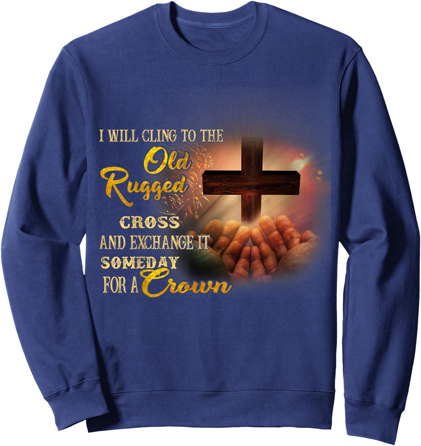 I Will Cling To The Old Rugged Cross And Exchange It Someday Sweatshirt - Sweatshirt | Navy