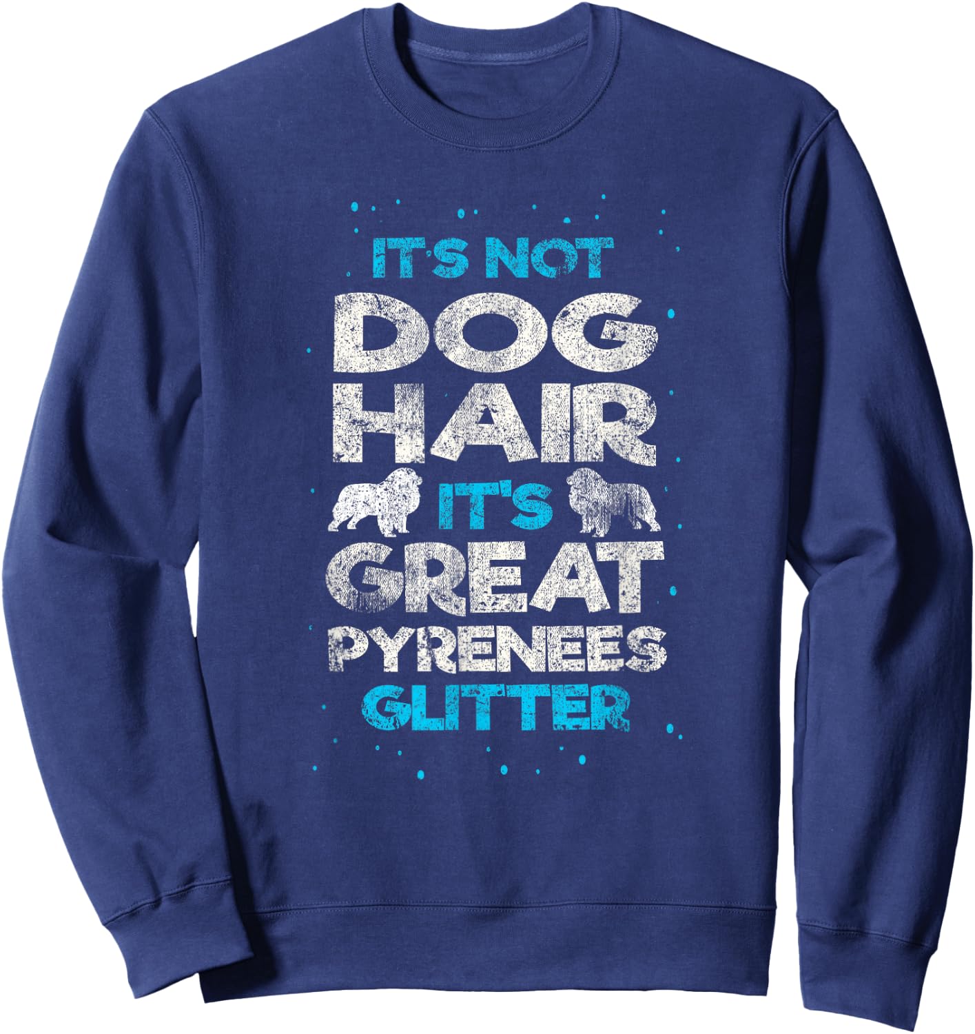 It's Not Dog Hair Great Pyrenees Funny Vintage Dog Lover Sweatshirt - Sweatshirt | Navy