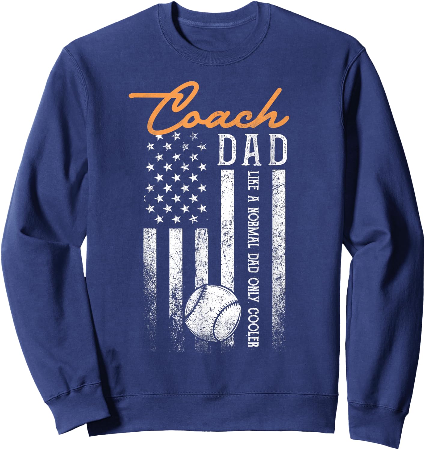 Baseball Coach Dad Like A Normal Dad Only Cooler USA Flag Sweatshirt - Sweatshirt | Navy