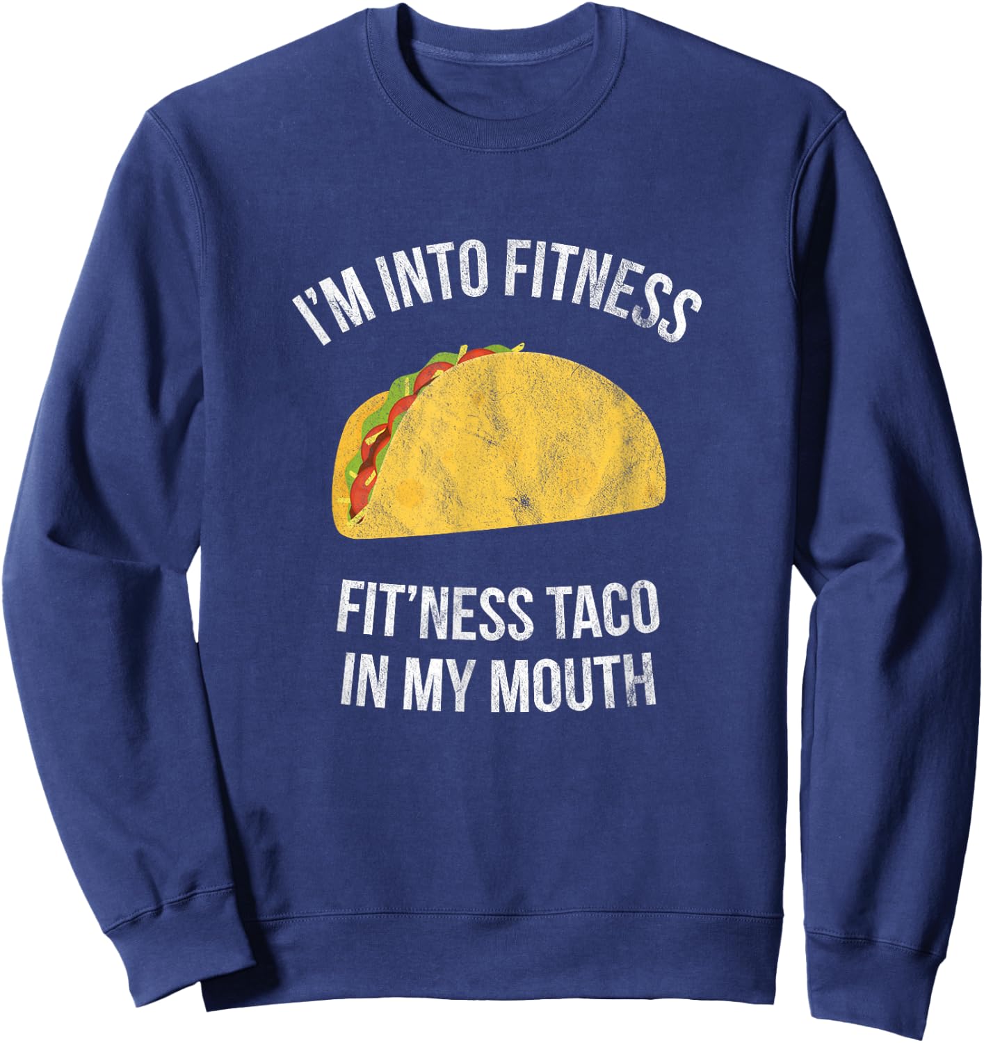 I'm into fitness - Fit'ness taco in my mouth Sweatshirt - Sweatshirt | Navy