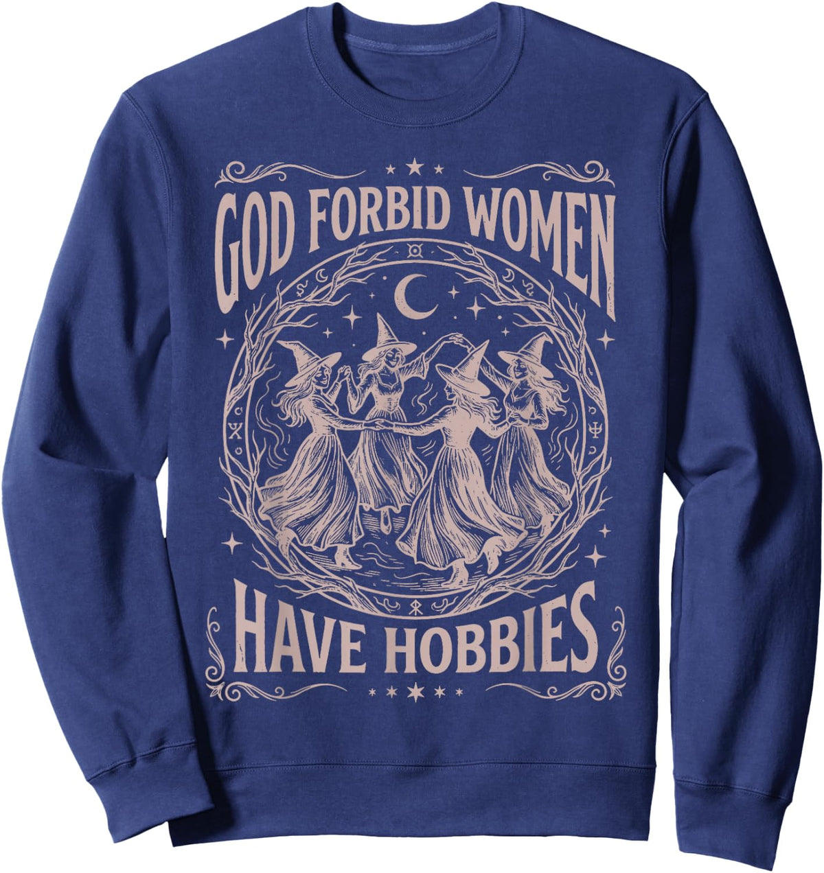 God Forbid Women Have Hobbies Funny Witchy Feminist Sweatshirt - Sweatshirt | Navy