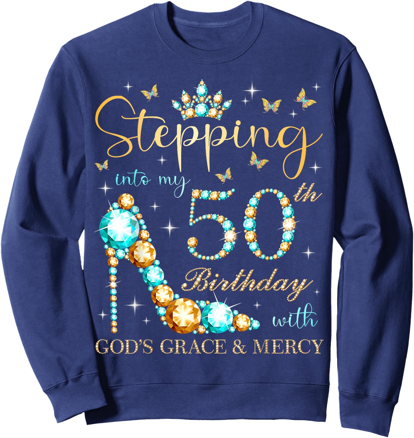 Stepping Into My 50th Birthday With God's Grace and Mercy Sweatshirt - Sweatshirt | Navy