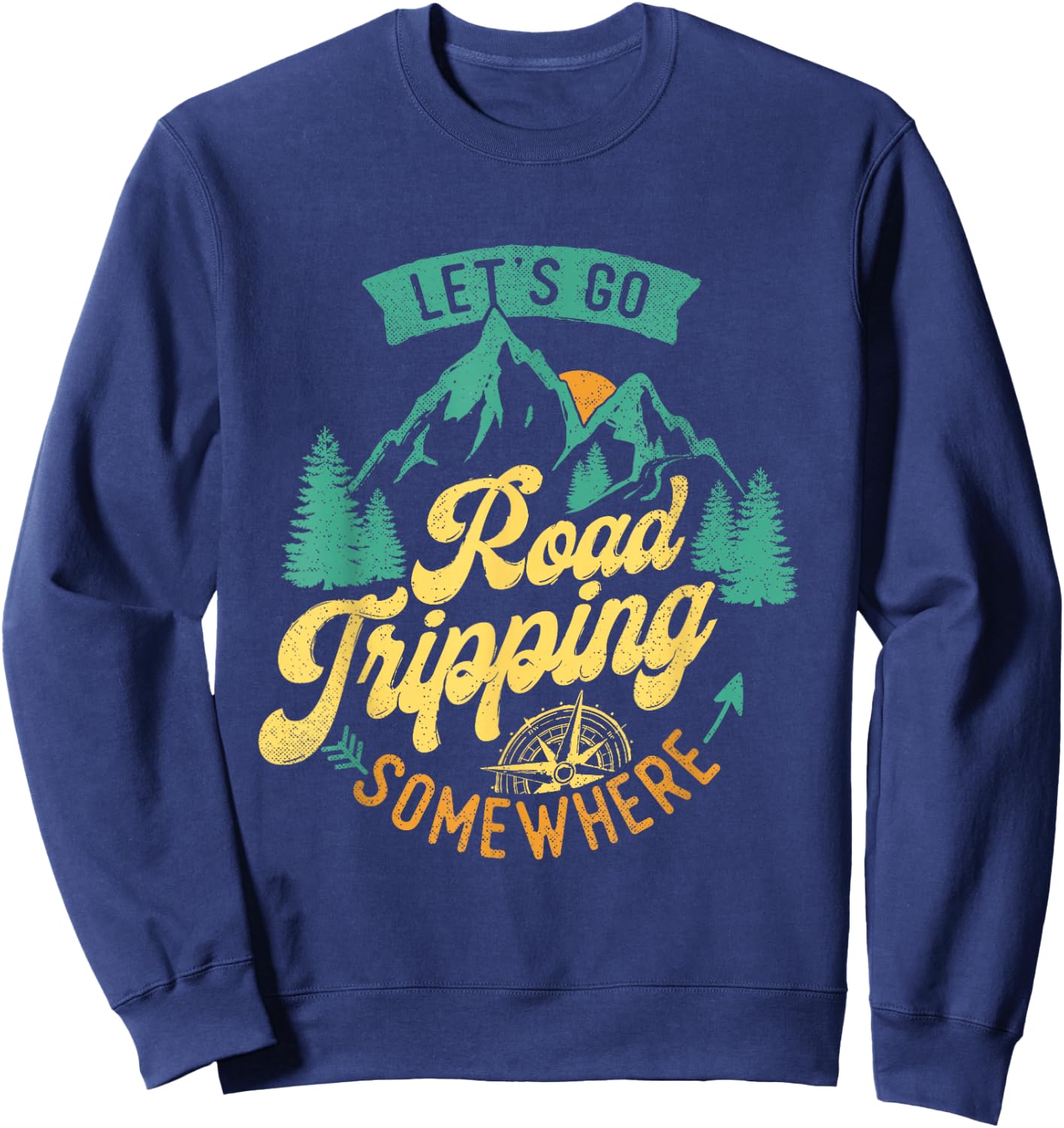 Let's Go Road Tripping Somewhere Road Trip Camping Outdoors Sweatshirt - Sweatshirt | Navy