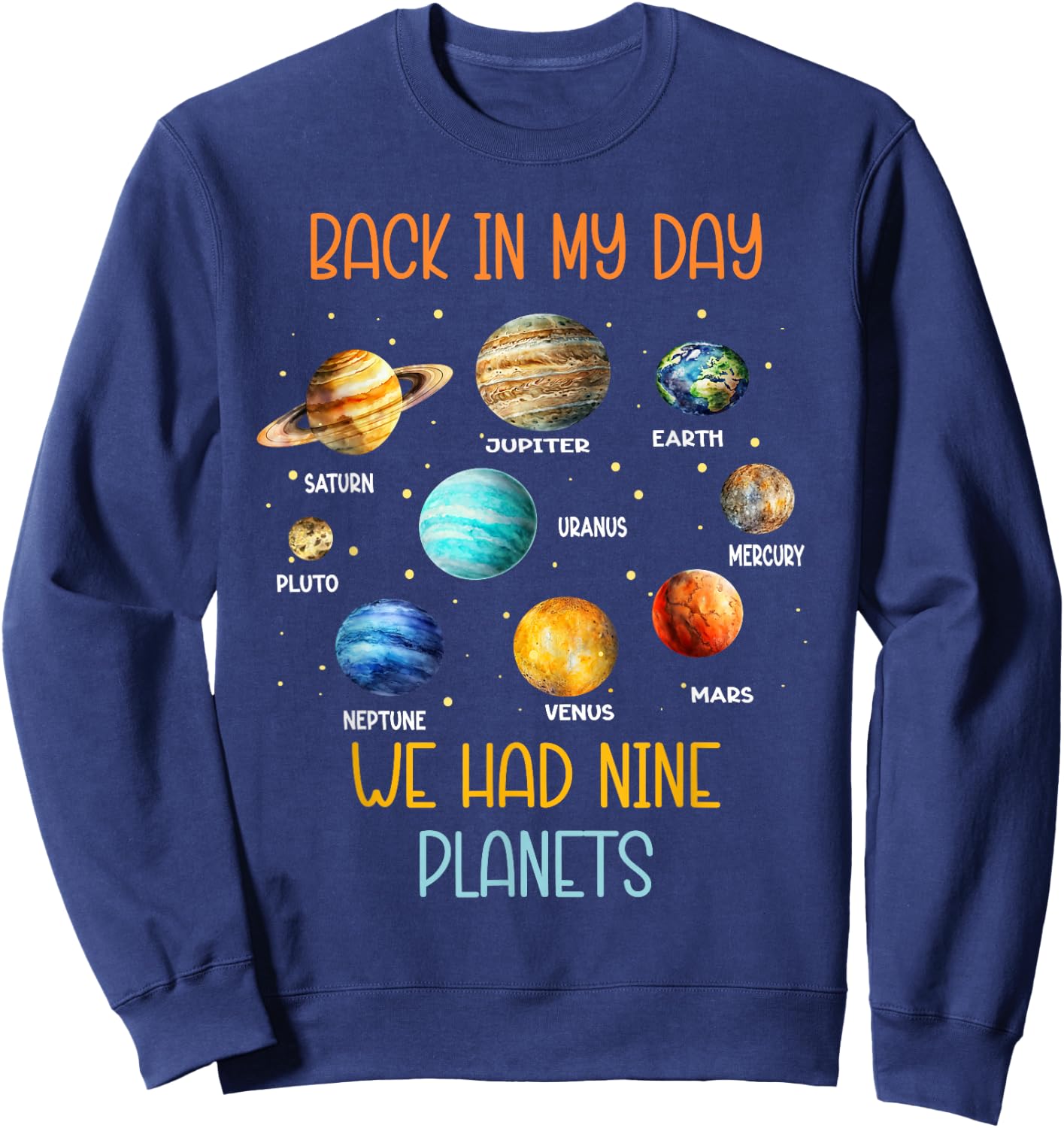 In my time we had nine planets in the solar system Sweatshirt - Sweatshirt | Navy