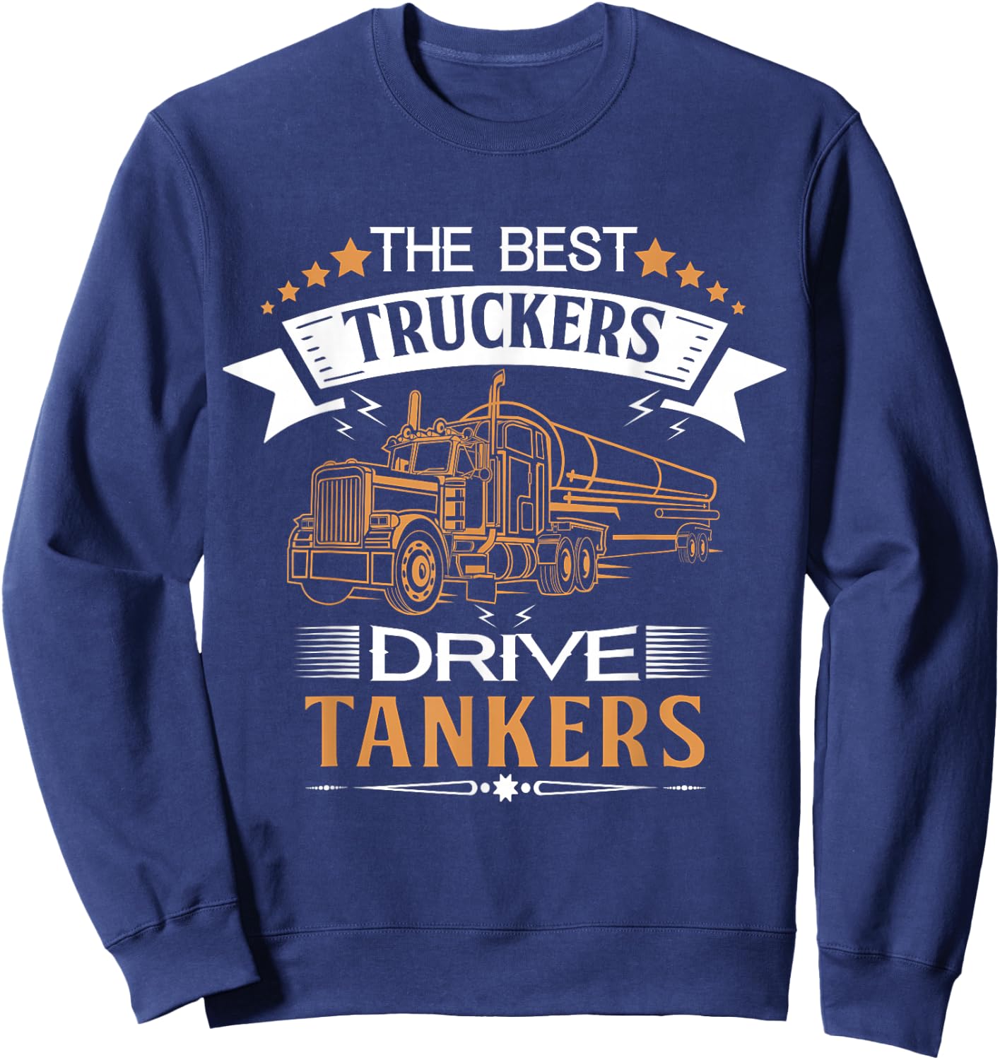 Tanker Gas Truck Tank Driver Gift Best Truckers Sweatshirt - Sweatshirt | Navy