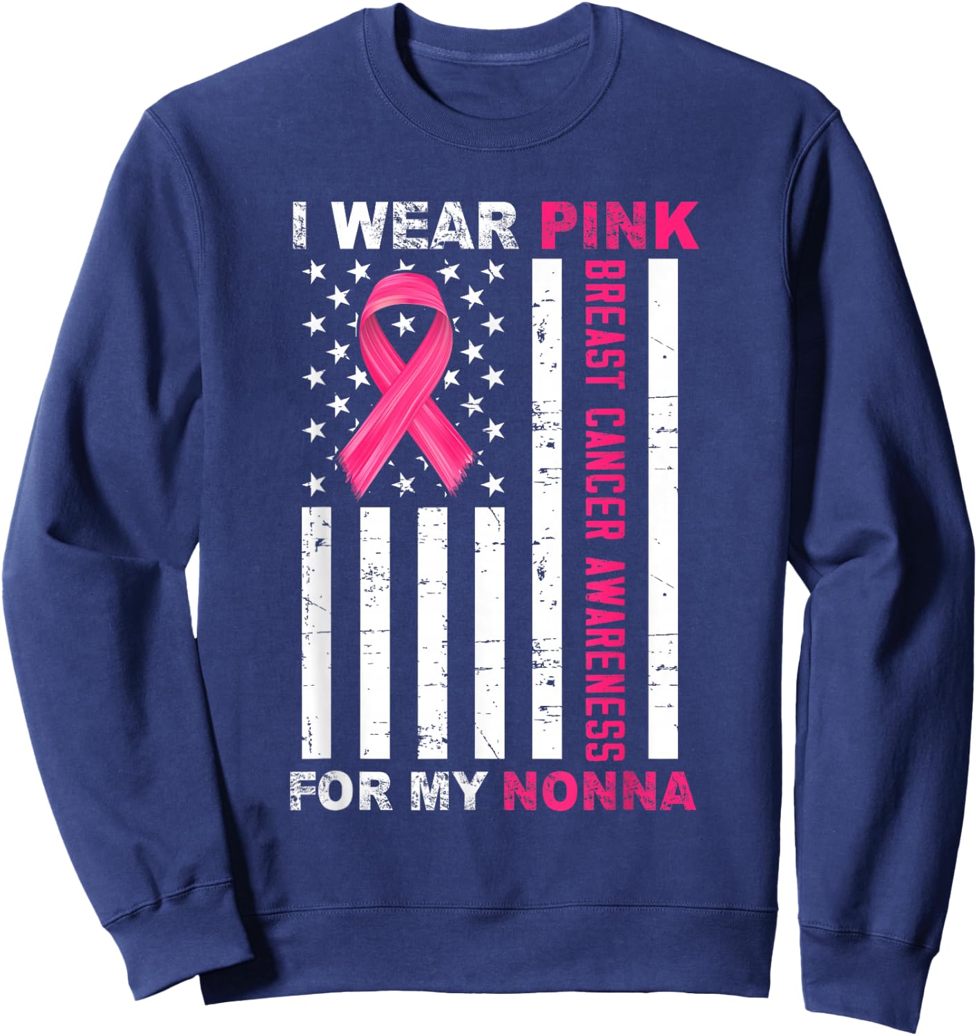 I Wear Pink For My Nonna Pink Ribbon Breast Cancer Us Flag Sweatshirt - Sweatshirt | Navy
