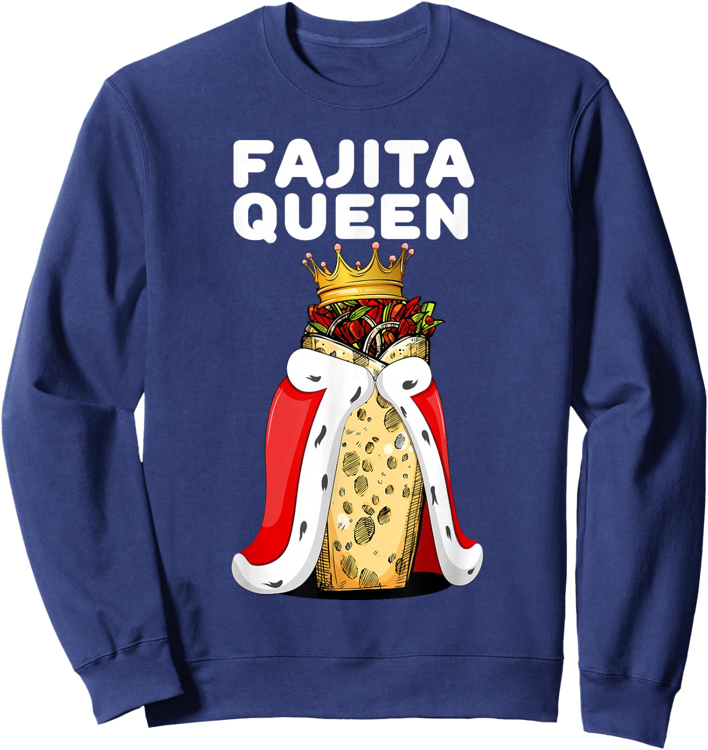 Fajita Queen Spicy Tex Mex Food Lover Funny Fiesta Sweatshirt - Sweatshirt | Navy