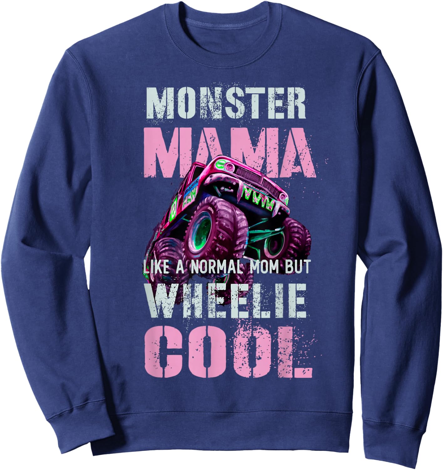 Funny MONSTER Truck MAMA Like Normal Mom But Wheelie Cool Sweatshirt - Sweatshirt | Navy