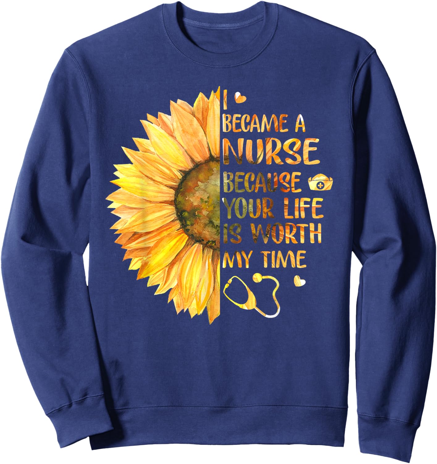 I Became A Nurse Because Your Life Is Worth My Time Sweatshirt - Sweatshirt | Navy