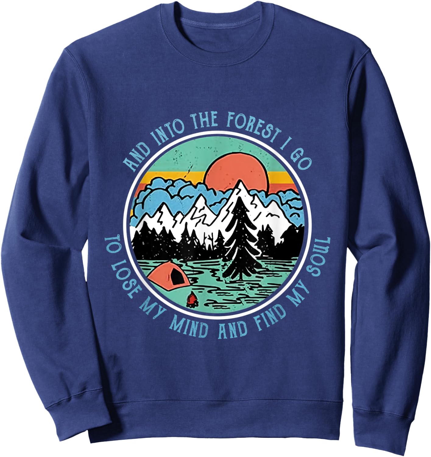 And Into the Forest I Go Camping Camper HikingT shirt Sweatshirt - Sweatshirt | Navy