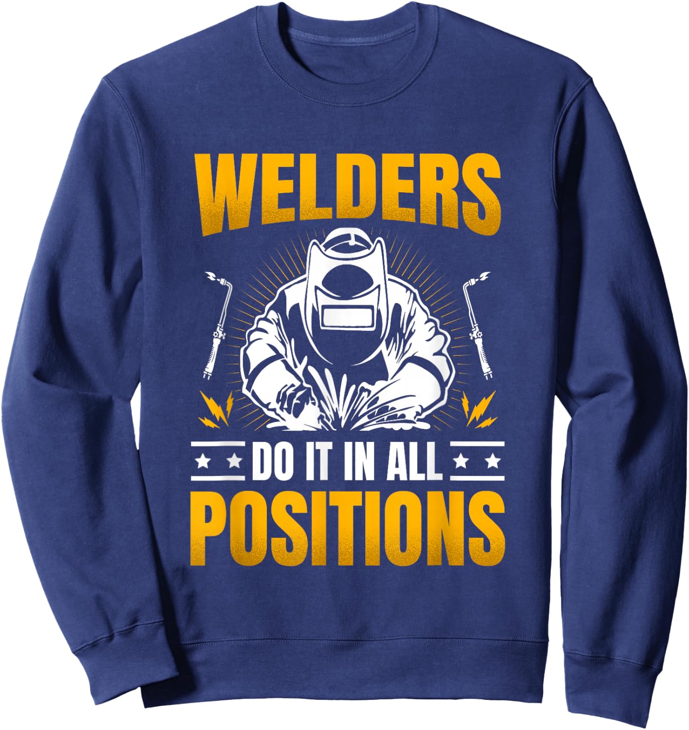 Welders Do It In All Positions Job Weld Welding Sweatshirt - Sweatshirt | Navy