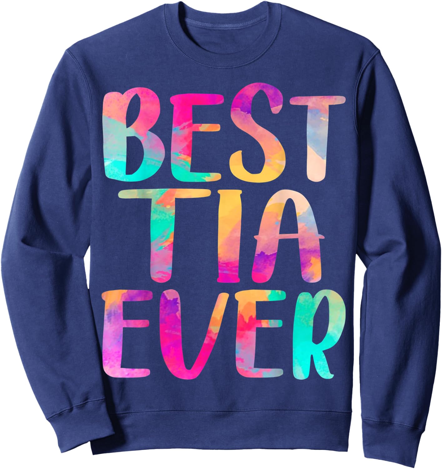 Best Tia Ever Colorful Mother's Day Sweatshirt - Sweatshirt | Navy