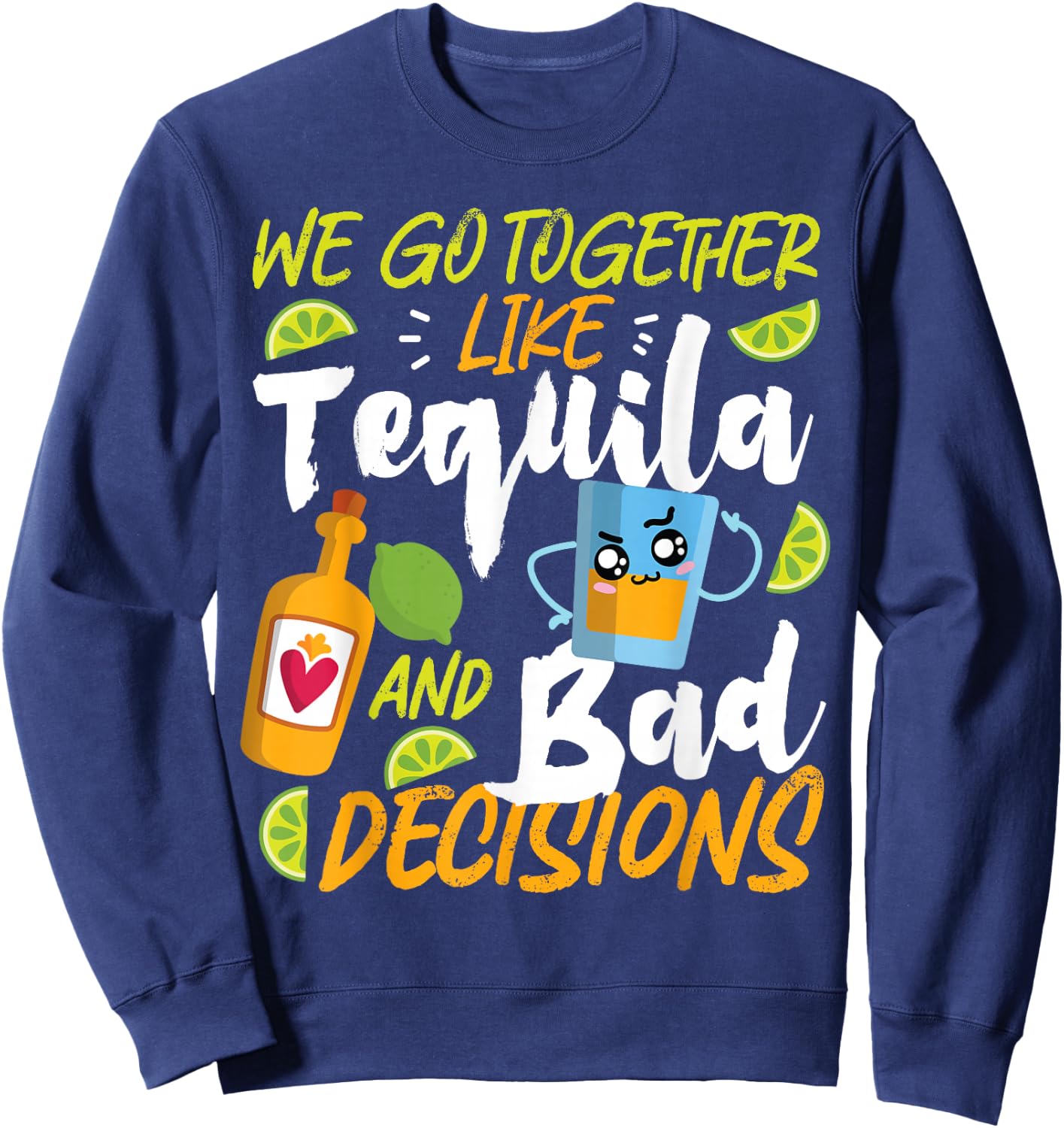 Partner Design Ideas For Couples In Love We Go Together Like Tequila And Bad Decisions Sweatshirt - Sweatshirt | Navy