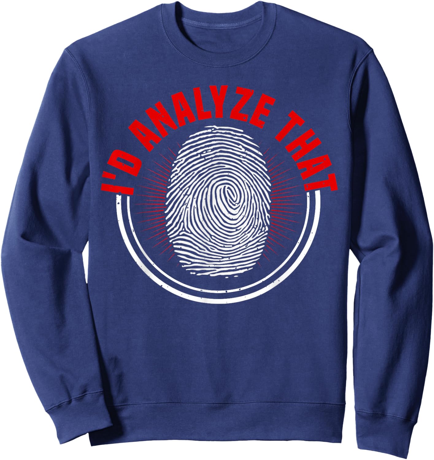 Forensic Scientist I'd Analyze That Crime Scene Investigator Sweatshirt - Sweatshirt | Navy