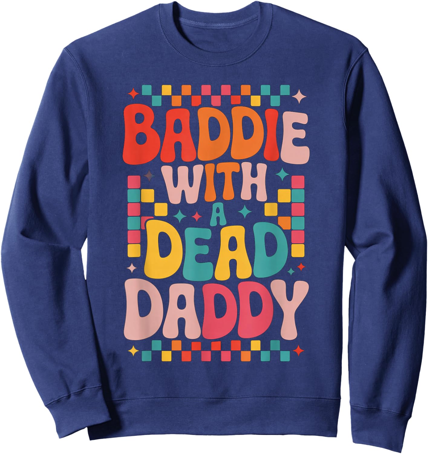 Baddie With A Dead Daddy Dead Dad Club Funny Baddie Sweatshirt - Sweatshirt | Navy