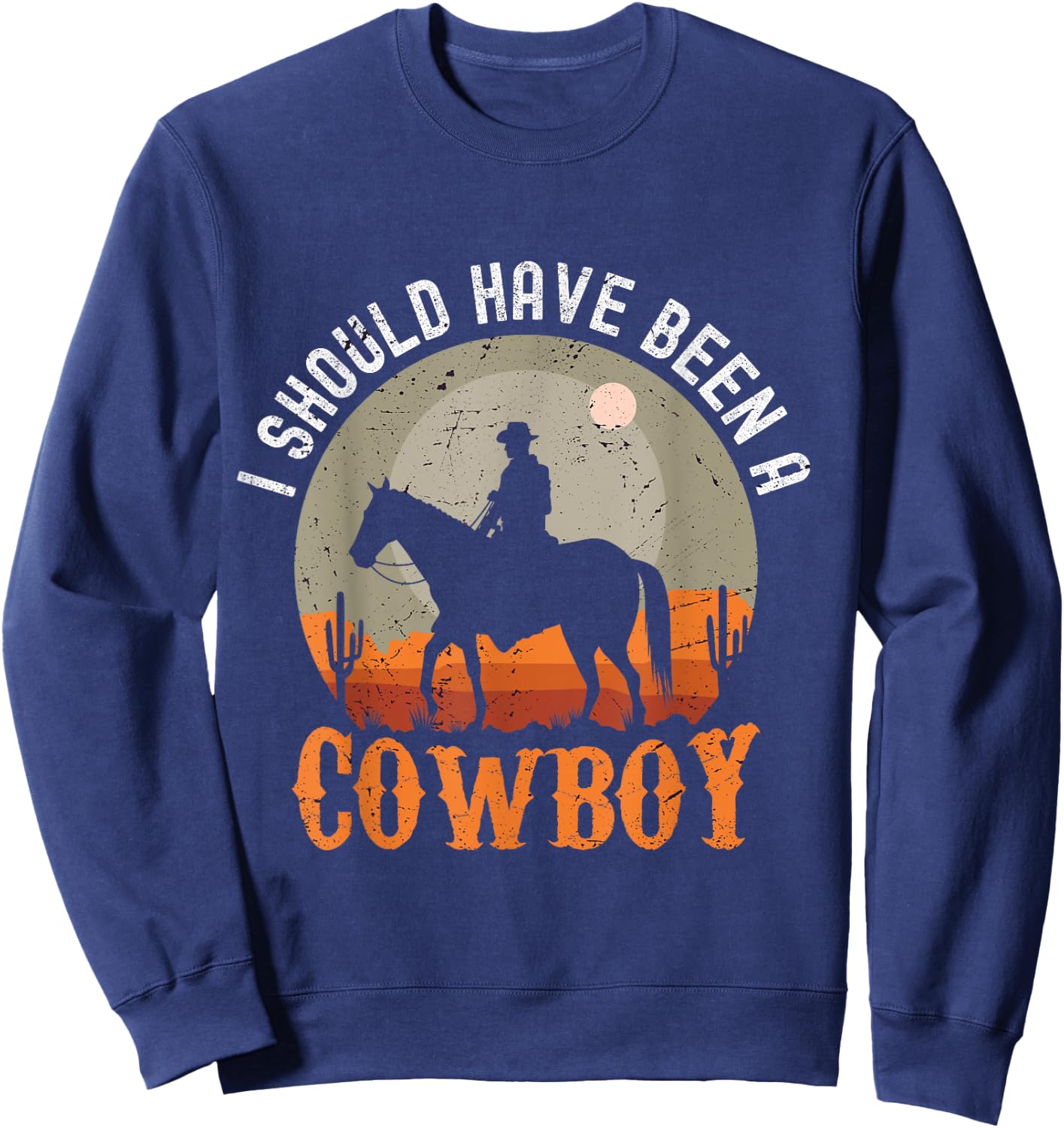 Vintage I Should Have Been A Cowboy Sweatshirt - Sweatshirt | Navy