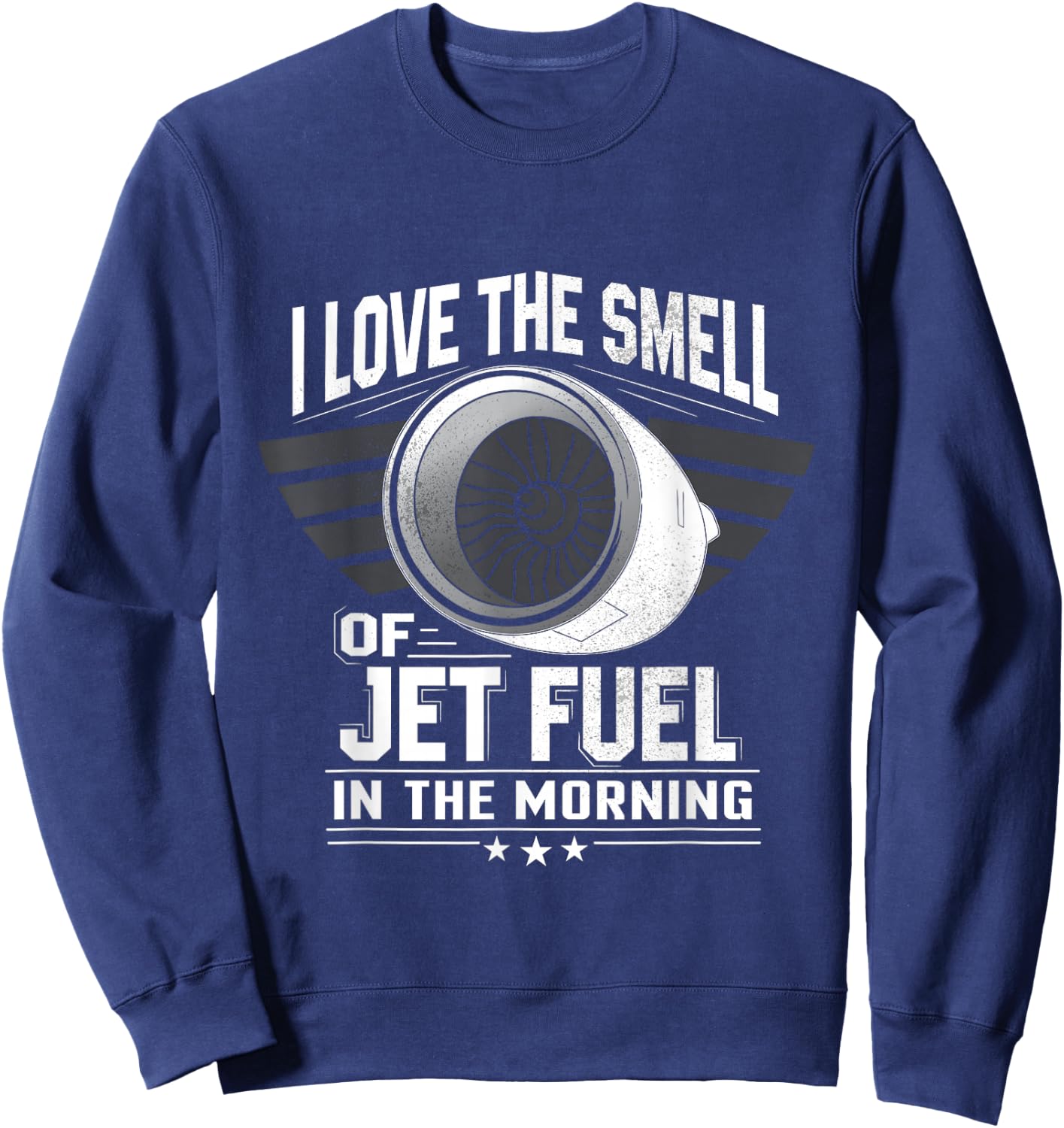 I Love the Smell of Jet Fuel in the Morning Shirt Aircraft Sweatshirt - Sweatshirt | Navy