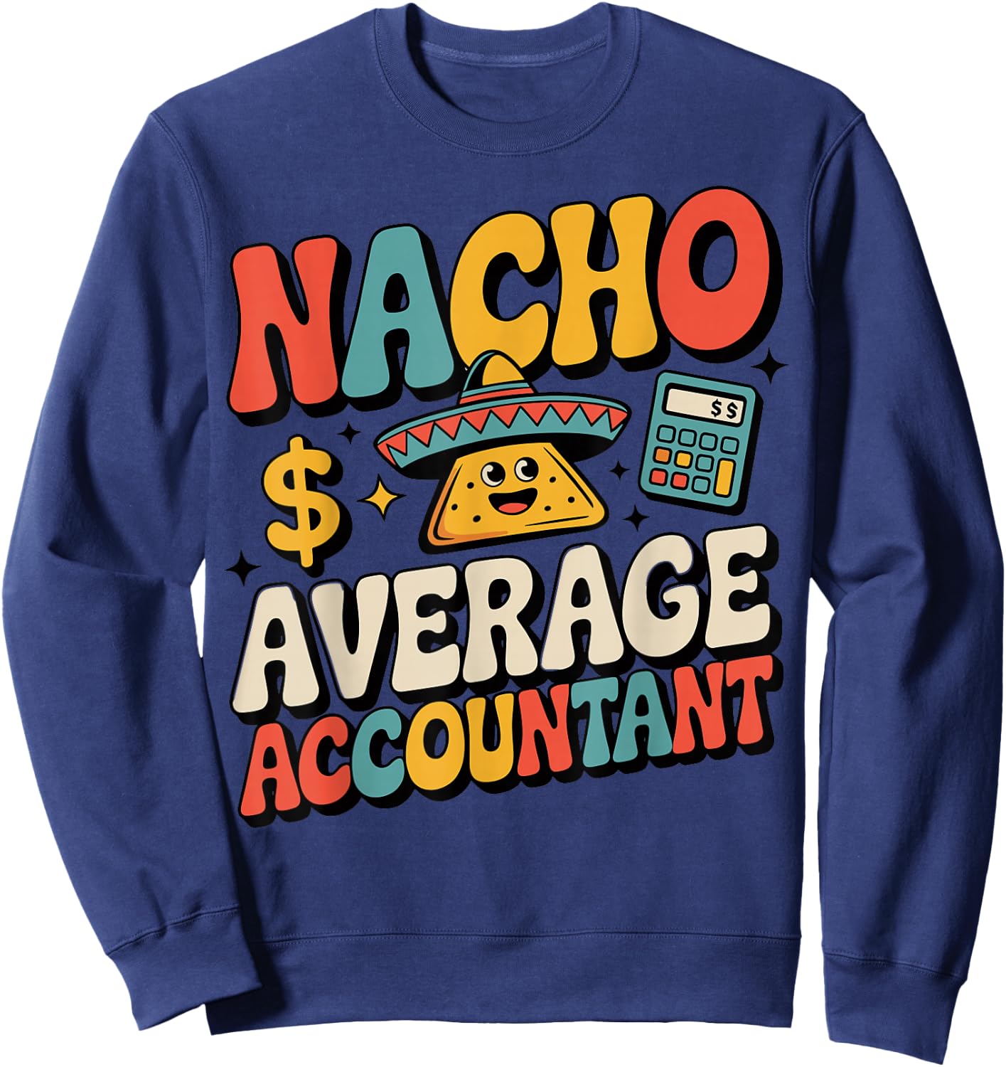 Funny Accounting Nacho Average Accountant Sweatshirt - Sweatshirt | Navy