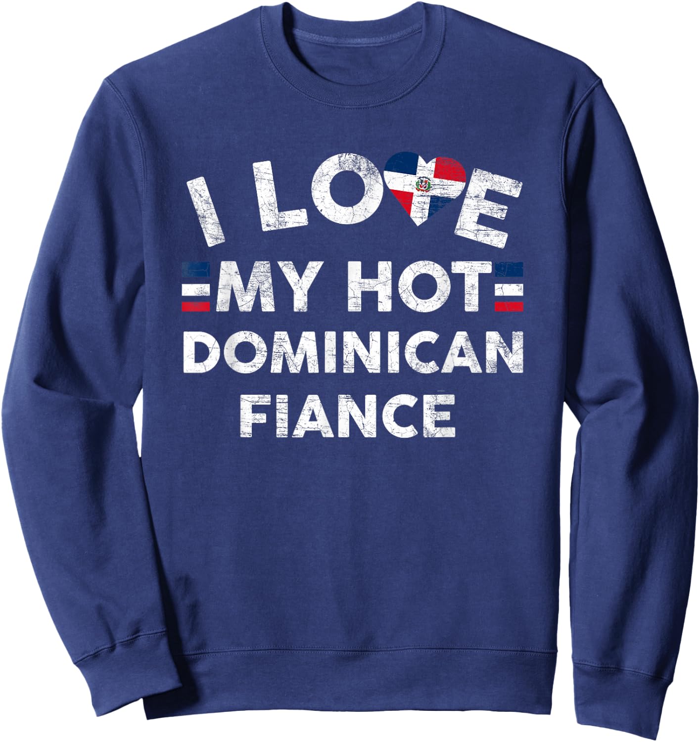 I Love My Hot Dominican Fiance T Shirt - Engagement Couple Sweatshirt - Sweatshirt | Navy