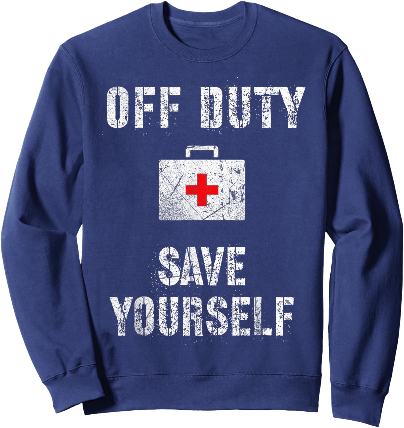Off DUTY Aid Funny Summer Vacation Trip Save Yourself Sweatshirt - Sweatshirt | Navy