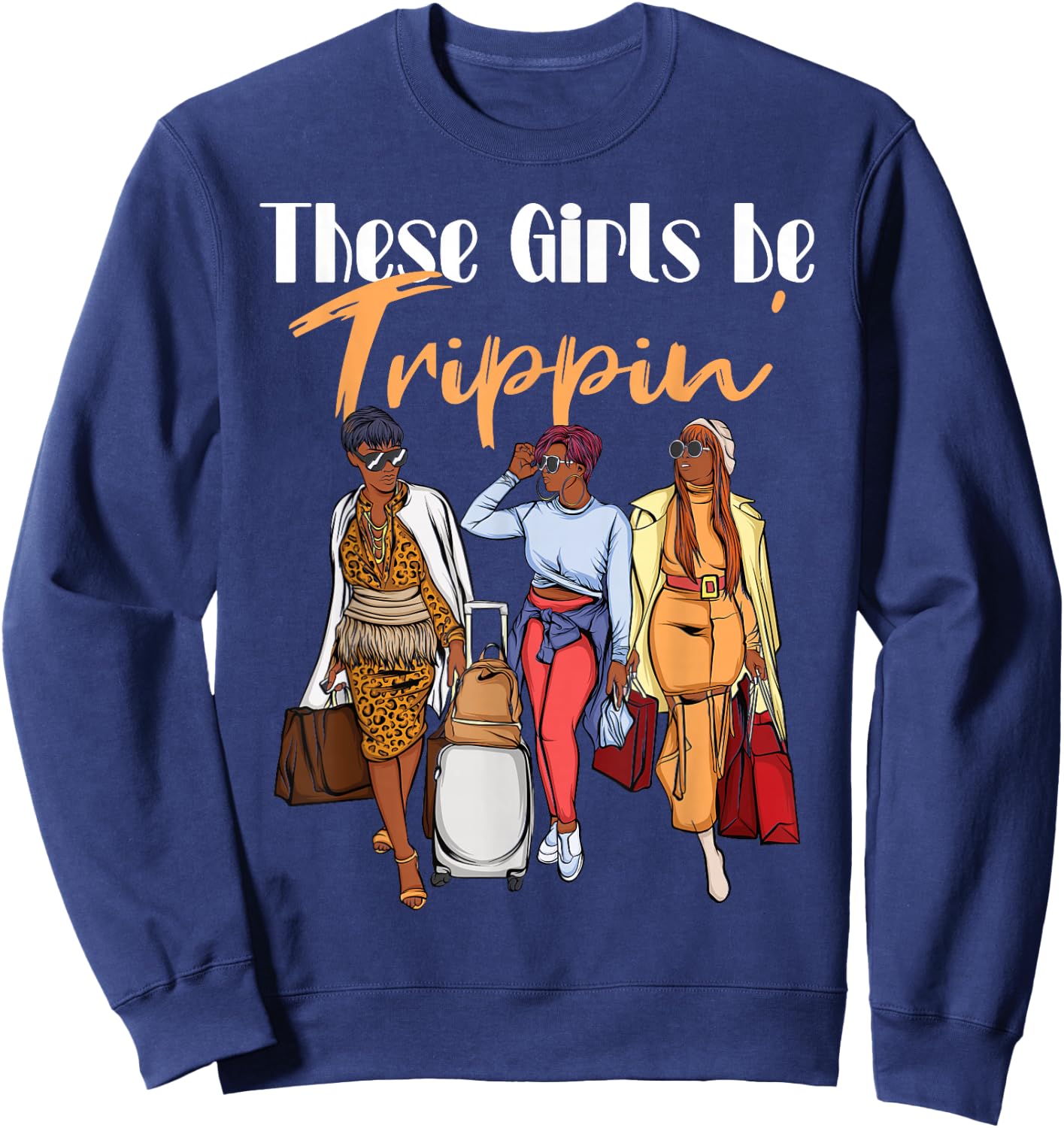The Girls Be Trippin' for Black Women Girls Trip Sweatshirt - Sweatshirt | Navy