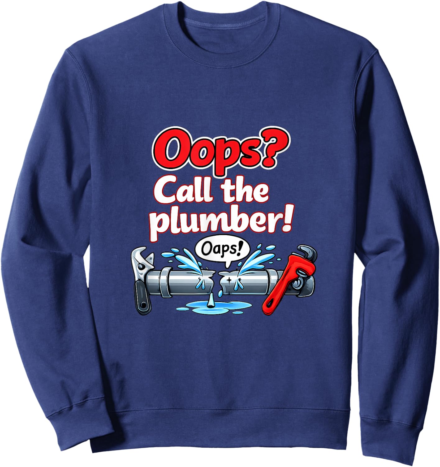 Oops Call The Plumber Pipe Pun Cartoon Graphic Sweatshirt - Sweatshirt | Navy