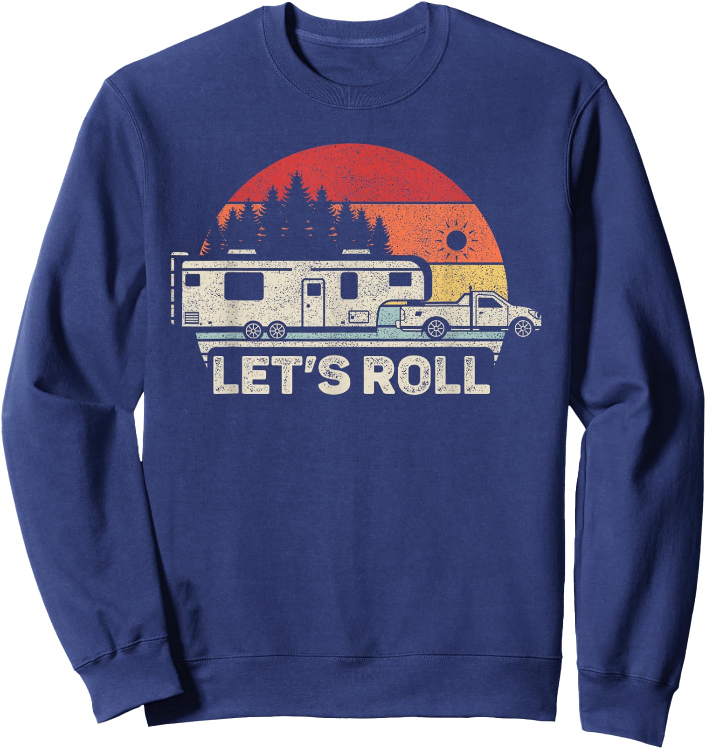 Vintage Retro Lets Roll Camping 5th Wheel Camper RV Vacation Sweatshirt - Sweatshirt | Navy