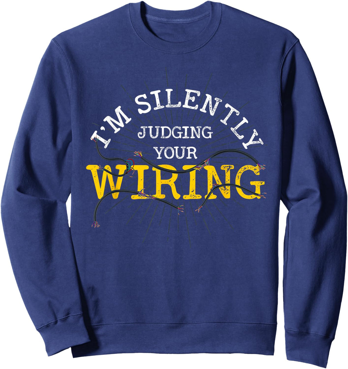 Im Silently Judging Your Wiring Lineman Funny Electrician Sweatshirt - Sweatshirt | Navy
