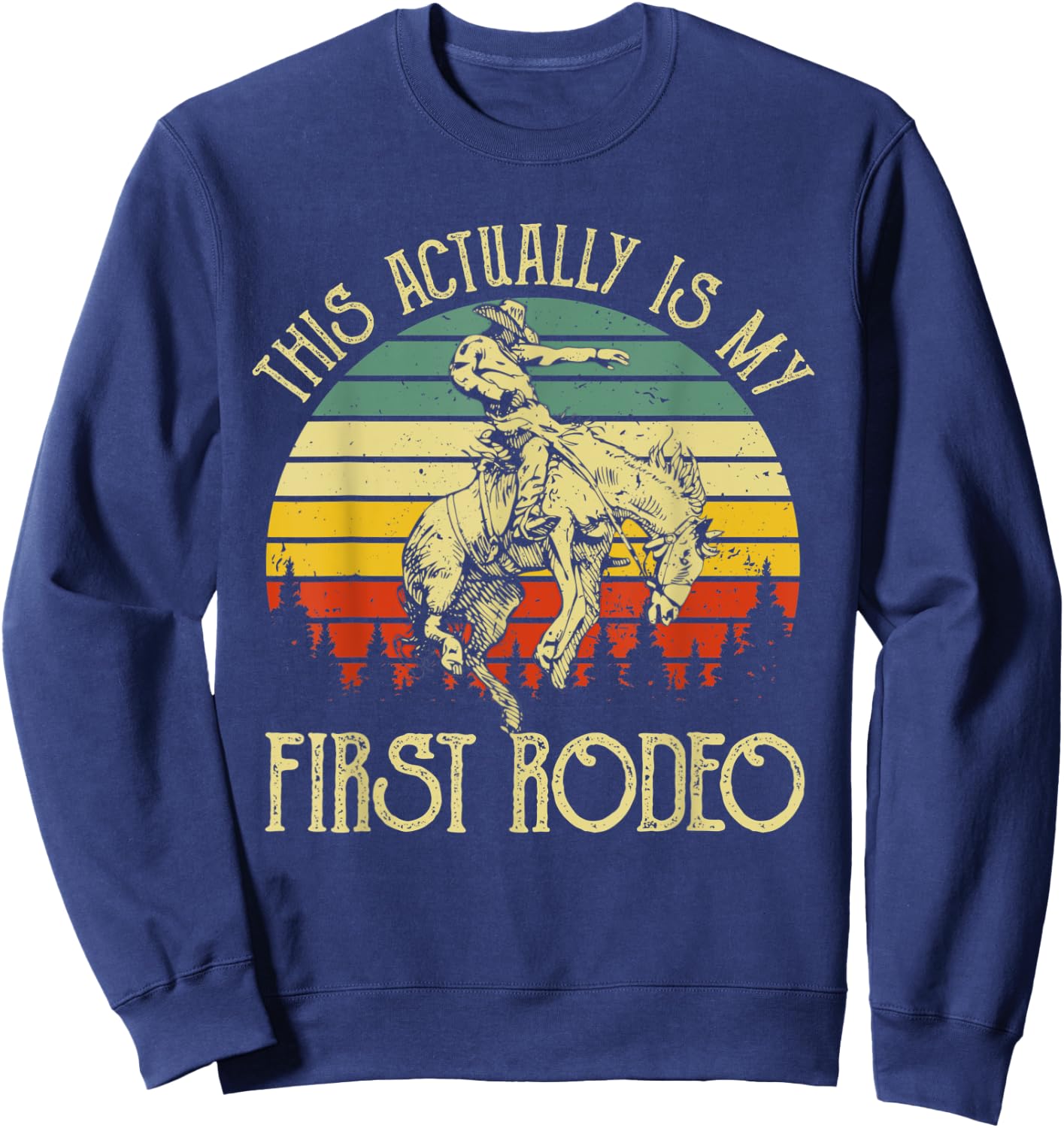 This Actually Is My First Rodeo Vintage Cowboy Horse Ride Sweatshirt - Sweatshirt | Navy