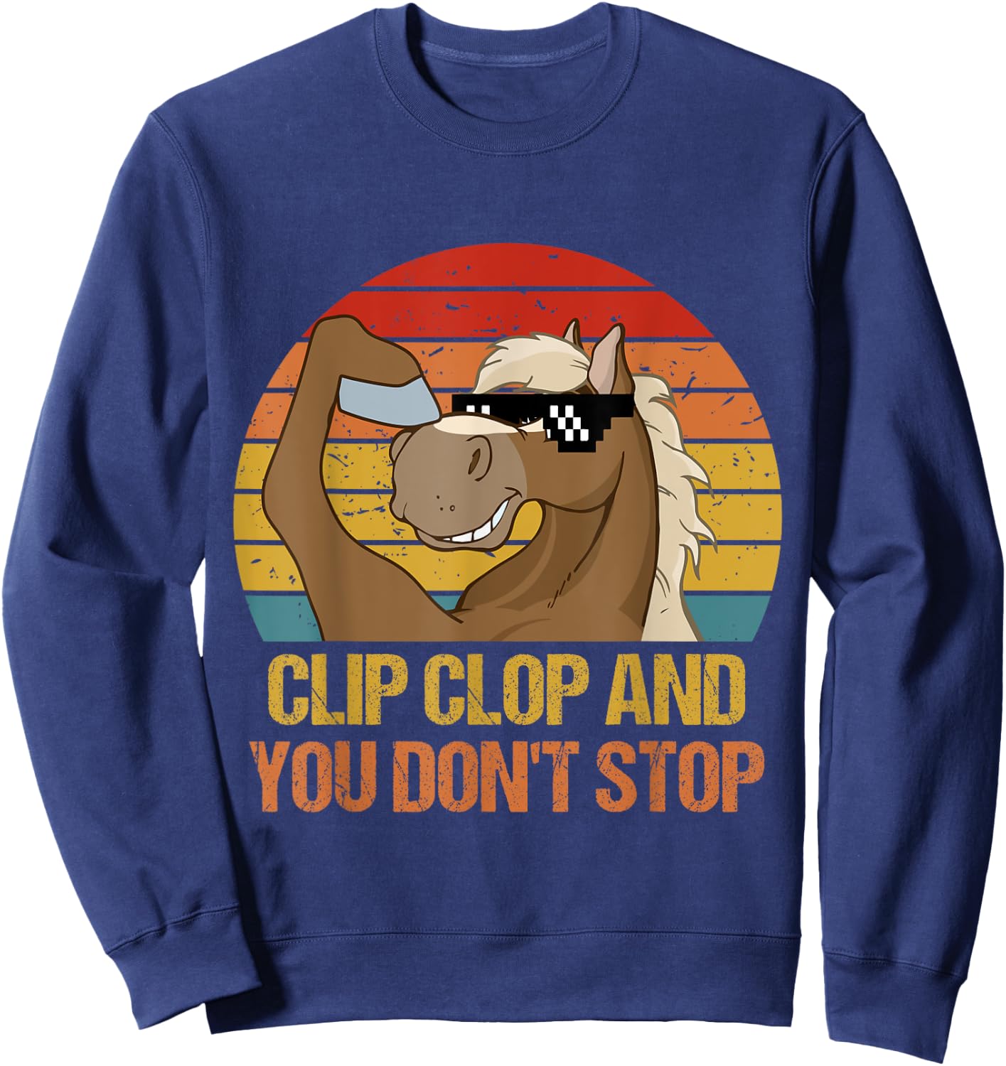 Vintage Clip-Clop And You Don't Stop, Funny Horse Quote Sweatshirt - Sweatshirt | Navy