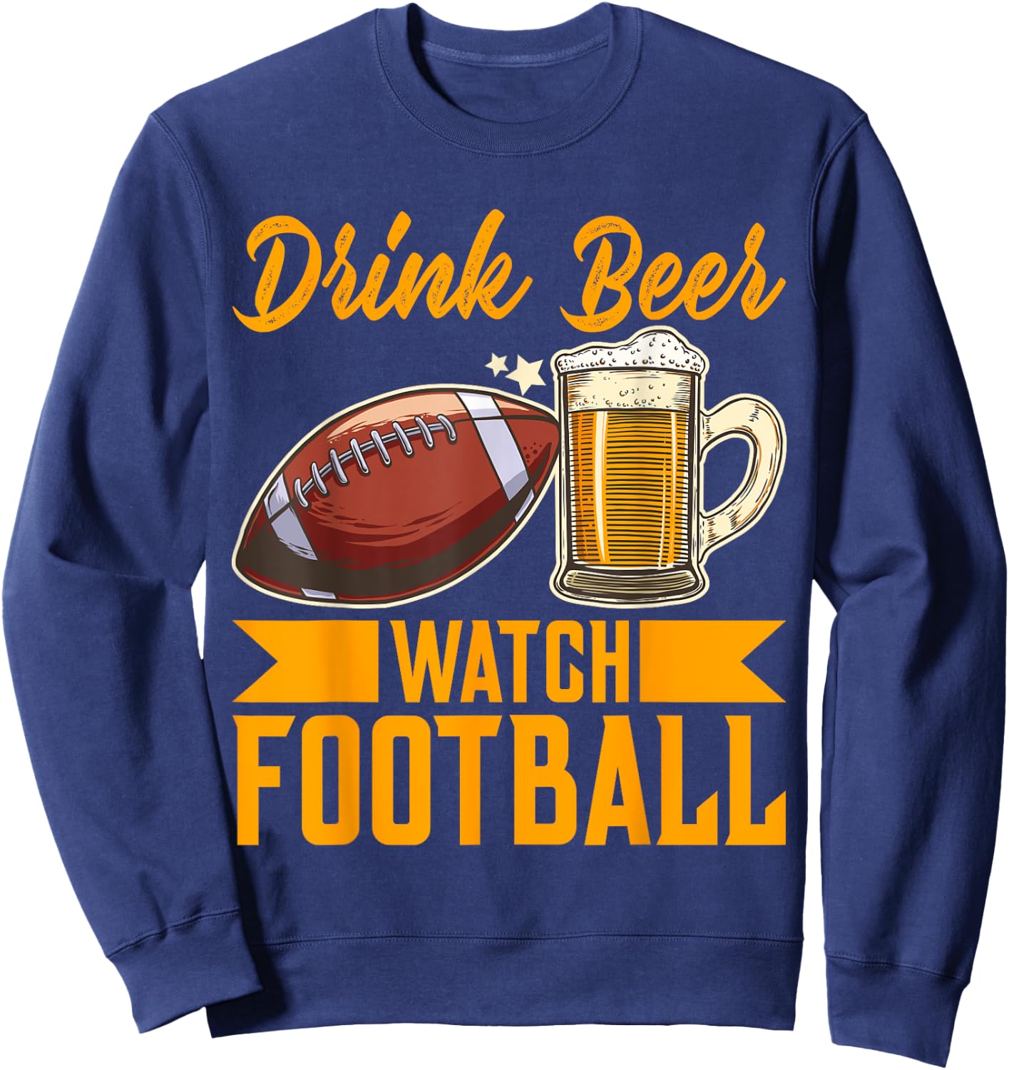 Drink Beer Watch Football Football Sweatshirt - Sweatshirt | Navy